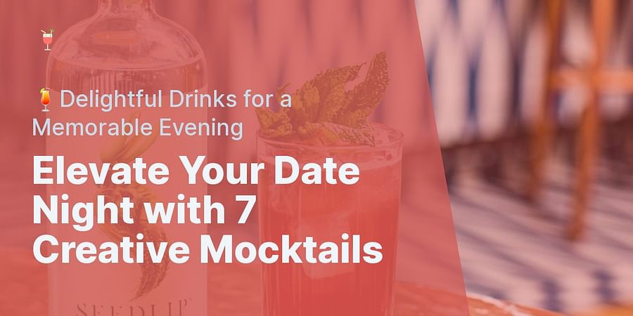 Elevate Your Date Night with 7 Creative Mocktails - ๐นDelightful Drinks for a Memorable Evening