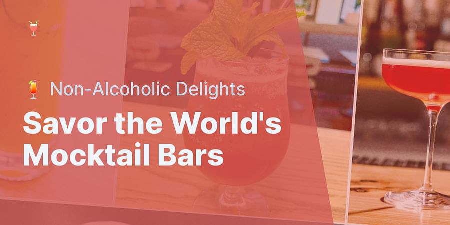 Savor the World's Mocktail Bars - πΉ Non-Alcoholic Delights