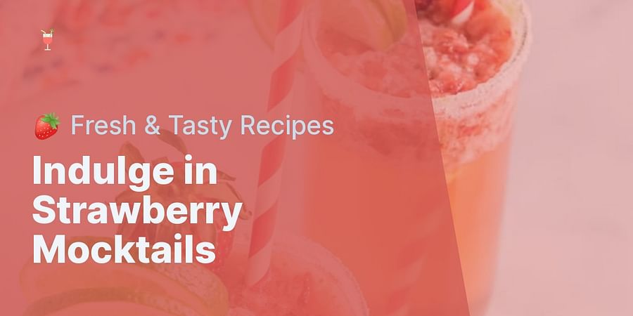 Indulge in Strawberry Mocktails - 🍓 Fresh & Tasty Recipes