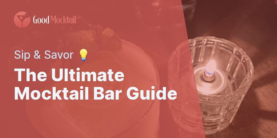 The Ultimate Mocktail Bar Guide - Sip & Savor 💡