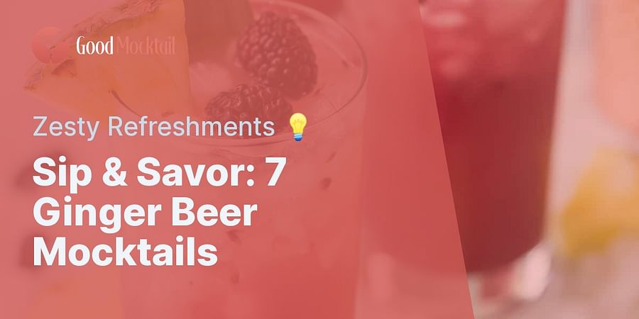 Sip & Savor: 7 Ginger Beer Mocktails - Zesty Refreshments π‘