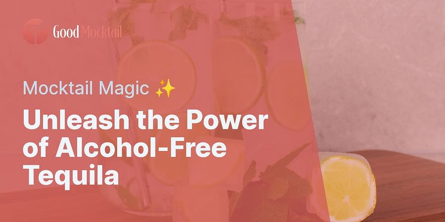 Unleash the Power of Alcohol-Free Tequila - Mocktail Magic β¨