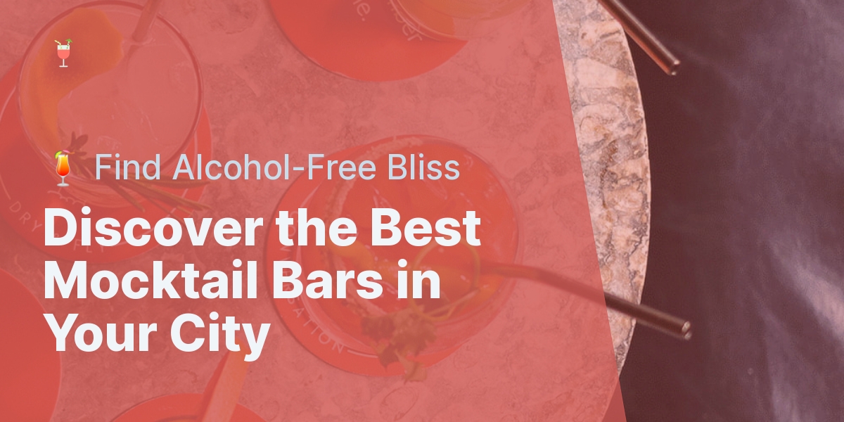 Discover the Best Mocktail Bars in Your City - 🍹 Find Alcohol-Free Bliss