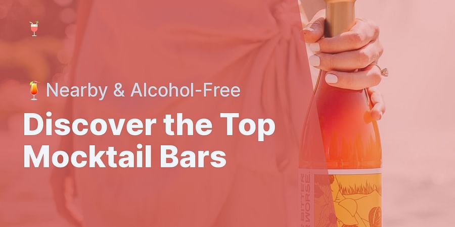Discover the Top Mocktail Bars - πΉNearby & Alcohol-Free
